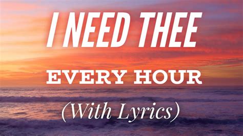 I Need Thee Every Hour With Lyrics The Most Beautiful Hymn Youtube