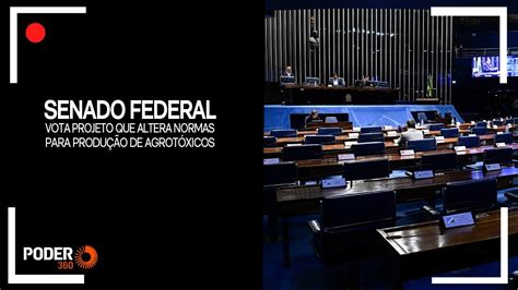 Ao Vivo Senado Vota Pl Que Modifica Normas Sobre Agrot Xicos Youtube