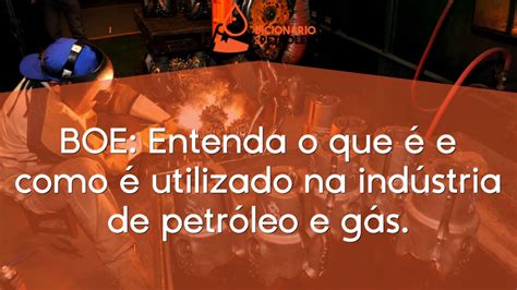 BOE Entenda o que é e como é utilizado na indústria de petróleo e gás