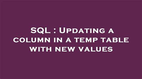 Sql Updating A Column In A Temp Table With New Values Youtube