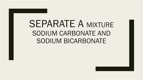 Separate A Mixture Sodium Carbonate And Sodium Bicarbonate Ppt Download