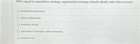 Solved With Regard To Operations Strategy Organization Chegg