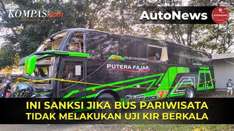 Video Ini Sanksi Jika Bus Pariwisata Tidak Melakukan Uji Kir Berkala