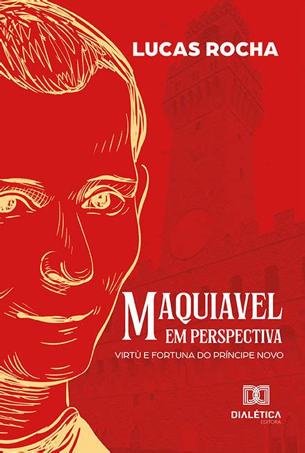 Maquiavel Em Perspectiva Virtù E Fortuna Do Príncipe Novo Loja