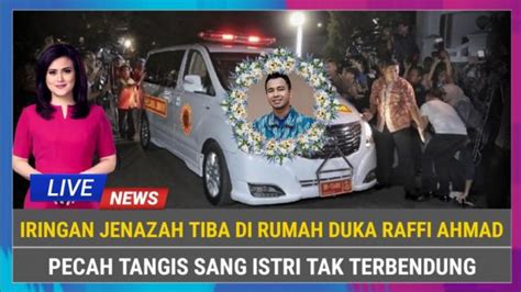 CEK FAKTA Inalillahi Jenazah Tiba Di Rumah Duka Raffi Ahmad Pecah