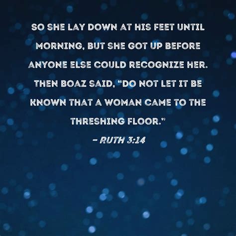 Ruth 314 So She Lay Down At His Feet Until Morning But She Got Up Before Anyone Else Could