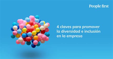 People First 4 Claves Para Promover La Diversidad E Inclusión En La Empresa