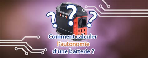 Techblog Astuces Comment Calculer L Autonomie D Une Batterie