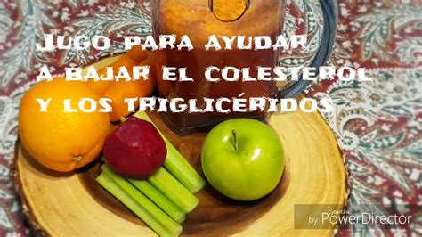 Jugo Para Reducir El Colesterol Y Los Triglicéridos Youtube