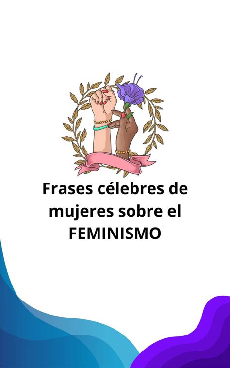 25 Frases famosas sobre el FEMINISMO que te inspirarán