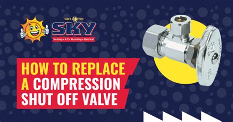 How To Replace A Compression Shut Off Valve Sky Heating Ac Plumbing And Electrical