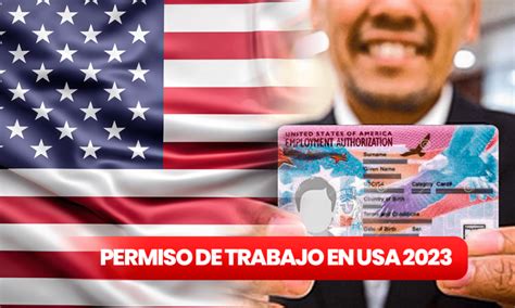 Permiso De Trabajo En Estados Unidos 2023 Requisitos Pasos