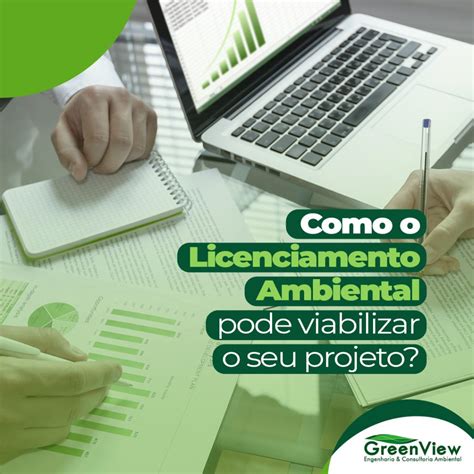 Como O Licenciamento Ambiental Pode Viabilizar O Seu Projeto