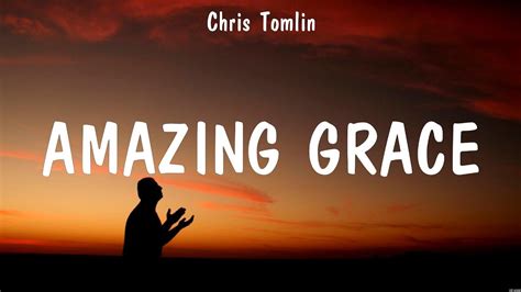 Chris Tomlin Amazing Grace Lyrics Lauren Daigle Chris Tomlin Youtube