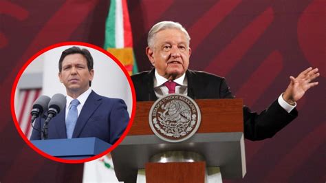 Amlo Se Lanza Contra Desantis Y Ley Antimigrante De Florida La