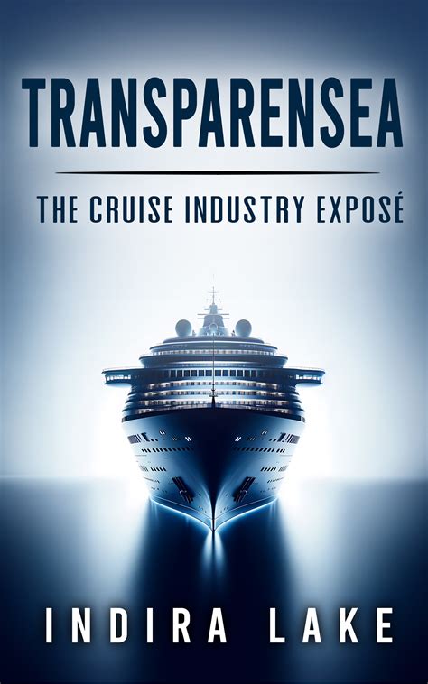 Transparensea: The Cruise Industry Exposé by Indira Lake | Goodreads
