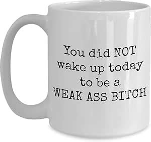 Amazon Generic You Did NOT Wake Up Today To Be A Weak Ass Bitch