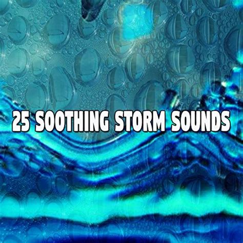 25 Soothing Storm Sounds Rain Sounds Digital Music