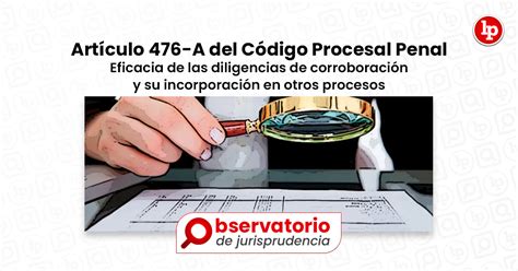 Jurisprudencia del artículo 476 A del Código Procesal Penal Eficacia