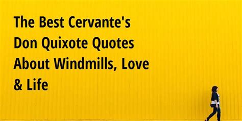 The Best Cervantes Don Quixote Quotes About Windmills Love And Life