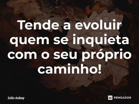 ⁠tende A Evoluir Quem Se Inquieta Com Julio Aukay Pensador