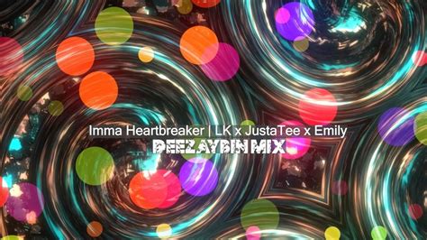 Imma Heartbreaker Lk X Justatee X Emily Deezaybin Mix Youtube