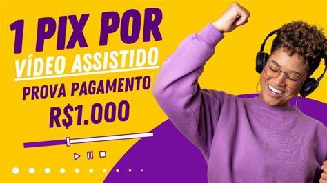 GANHE 1 PIX por cada VÍDEO ASSISTIDO TODOS PROVA R 1 000 Como ganhar