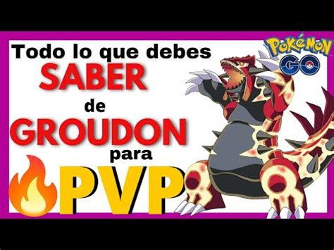 CONOCE los MEJORES ATAQUES para GROUDON en PVP Pokémon GO YouTube