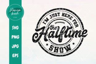 I M Just Here For The Halftime Show Svg Graphic By Panyakorn Store