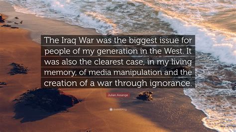 Julian Assange Quote: “The Iraq War was the biggest issue for people of ...