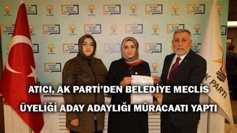 Atıcı Ak Parti den Belediye Meclis Üyeliği Aday Adaylığı Müracaatı Yaptı