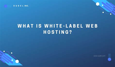 What Is White Label Web Hosting Oudel Inc