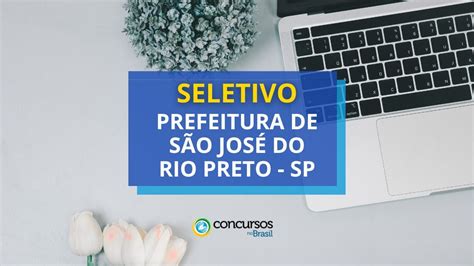 Prefeitura de São José do Rio Preto SP abre vagas em seletivo