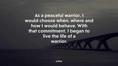 As A Peaceful Warrior I Would Choose When Where And How I Would