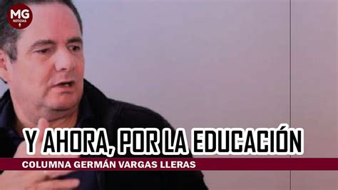 Y AHORA POR LA EDUCACIÓN Columna Germán Vargas Lleras YouTube