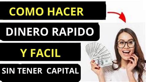 CÓmo Hacer Dinero RÁpido Y FÁcil Sin Tener Capital Youtube