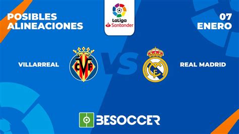 Posibles Alineaciones Del Villarreal Vs Real Madrid