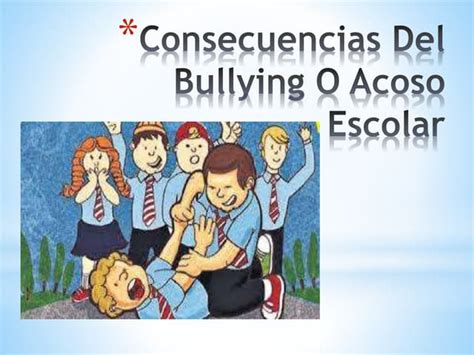 Consecuencias Del Bullying O Acoso Escolar Ppt