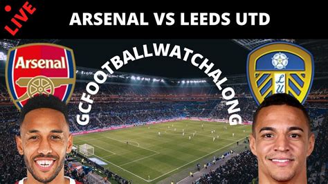 Arsenal Vs Leeds Utd Premier League Watchalong 20 21 Live Stream