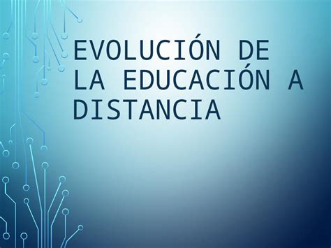 Pptx Evolucion De La Educaci N A Distnacia Dokumen Tips