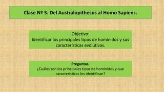 Séptimo básico Unidad 1 Clase 3 Del Australopithecus al Homo Sapiens