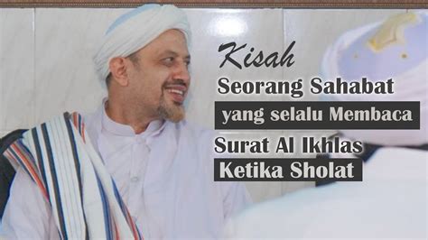 Kisah Sahabat Yang Selalu Baca Surat Al Ikhlas Ketika Sholat Habib