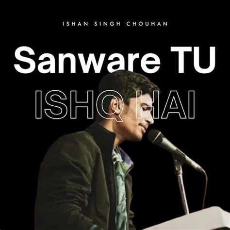 Play Sanware Tu Ishq Hai By Ishan Singh Chouhan On Amazon Music Unlimited