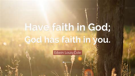 Edwin Louis Cole Quote Have Faith In God God Has Faith In You”