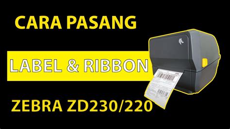 Instalasi Label Dan Ribbon Di Printer Zebra Zd230 Zd220 Youtube