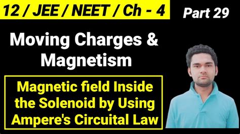 Moving Charges And Magnetism 29 Magnetic Field Inside The Solenoid By Using Ampere S Circuital Law