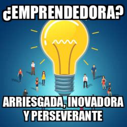 Meme Personalizado Emprendedora Arriesgada Inovadora Y