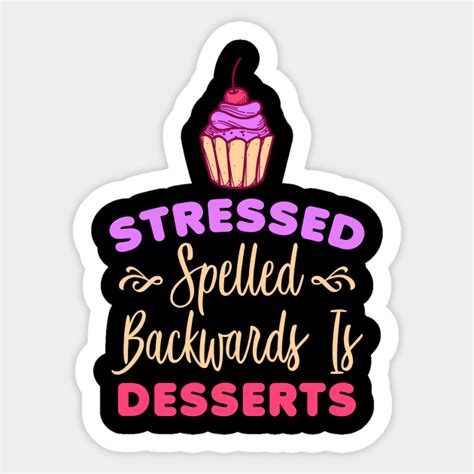 Stressed Spelled Backwards Is Desserts Funny Baker Baker Ts