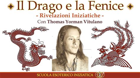 IL DRAGO LA FENICE Rivelazioni Iniziatiche Thomas Yorman Vitulano