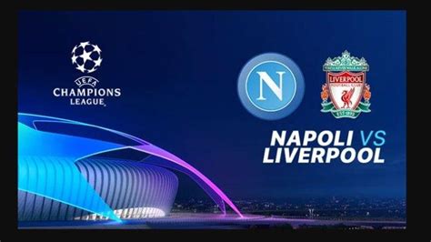 Link Live Streaming Napoli Vs Liverpool Di Liga Champions Kick Off